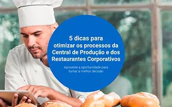 5 dicas para otimizar os processos da Central de Produção e dos Restaurantes Corporativos