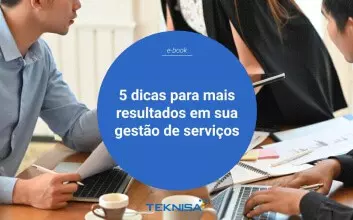 5 dicas para mais resultados em sua gestão de serviços