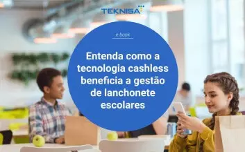 Entenda como a tecnologia cashless beneficia a gestão de lanchonete escolares