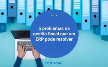 5 Problemas na gestão fiscal que um ERP pode resolver
