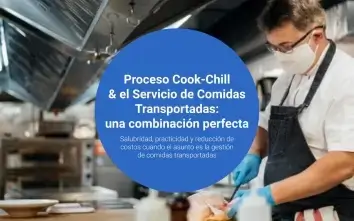 Proceso Cook-Chill & el Servicio de Comidas Transportadas:  una combinación perfecta