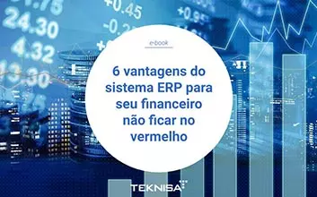 6 vantagens do sistema ERP para seu financeiro não ficar no vermelho