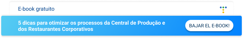 5 dicas para otimizar os processos da Central de Produção e dos Restaurantes Corporativos