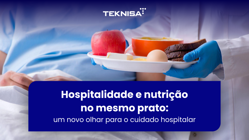 Hospitalidade e nutrição no mesmo prato: um novo olhar para o cuidado hospitalar